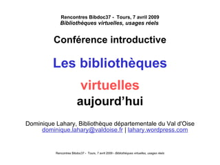 Rencontres Bibdoc37 -  Tours, 7 avril 2009 Bibliothèques virtuelles, usages réels   ,[object Object],[object Object],[object Object],[object Object],[object Object]