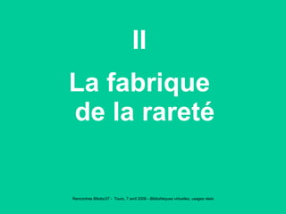 II La fabrique de la rareté 