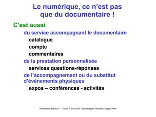 Le numérique, ce n’est pas que du documentaire ! C’est aussi du service accompagnant le documentaire catalogue compte commentaires de la prestation personnalisée services questions-réponses de l’accompagnement ou du substitut d’événements physiques expos – conférences - activités 