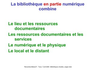 La bibliothèque  en partie  numérique combine Le lieu et les ressources documentaires Les ressources documentaires et les services Le numérique et le physique Le local et le distant 