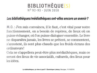 La bibliothèque, ça rime à quoi? / Dominique Lahary. Bourges, 11/10/2018
 