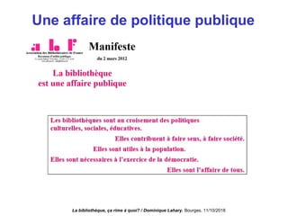 Une affaire de politique publique
La bibliothèque, ça rime à quoi? / Dominique Lahary. Bourges, 11/10/2018
 