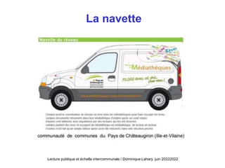 Lecture publique et échelle intercommunale / Dominique Lahary. juin 20222022
La navette
 