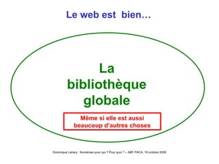 Le web est  bien… La bibliothèque globale Même si elle est aussi beaucoup d’autres choses 