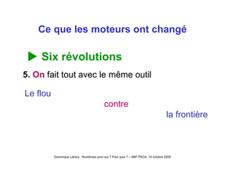 Ce que les moteurs ont changé    Six révolutions 5.  On  fait tout avec le même outil Le flou contre la frontière 