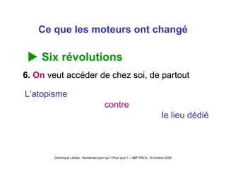 Ce que les moteurs ont changé    Six révolutions 6.  On  veut accéder de chez soi, de partout L’atopisme contre le lieu dédié 