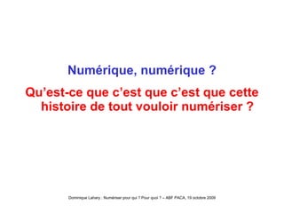 Numérique, numérique ? Qu’est-ce que c’est que c’est que cette histoire de tout vouloir numériser ? 