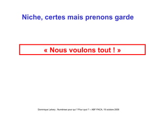 Niche, certes mais prenons garde « Nous voulons tout ! » 