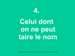 4. Celui dont on ne peut taire le nom 