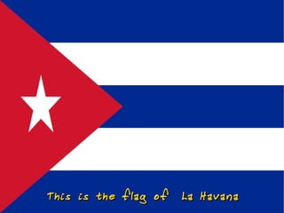This is the flag o f   La Hava na
 