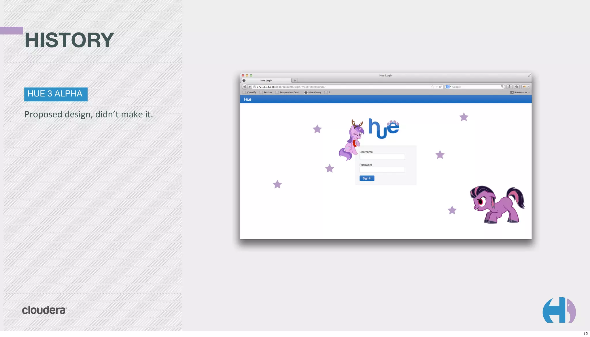 HISTORY
HUE 3 ALPHA

Proposed	
  design,	
  didn’t	
  make	
  it.

12

 