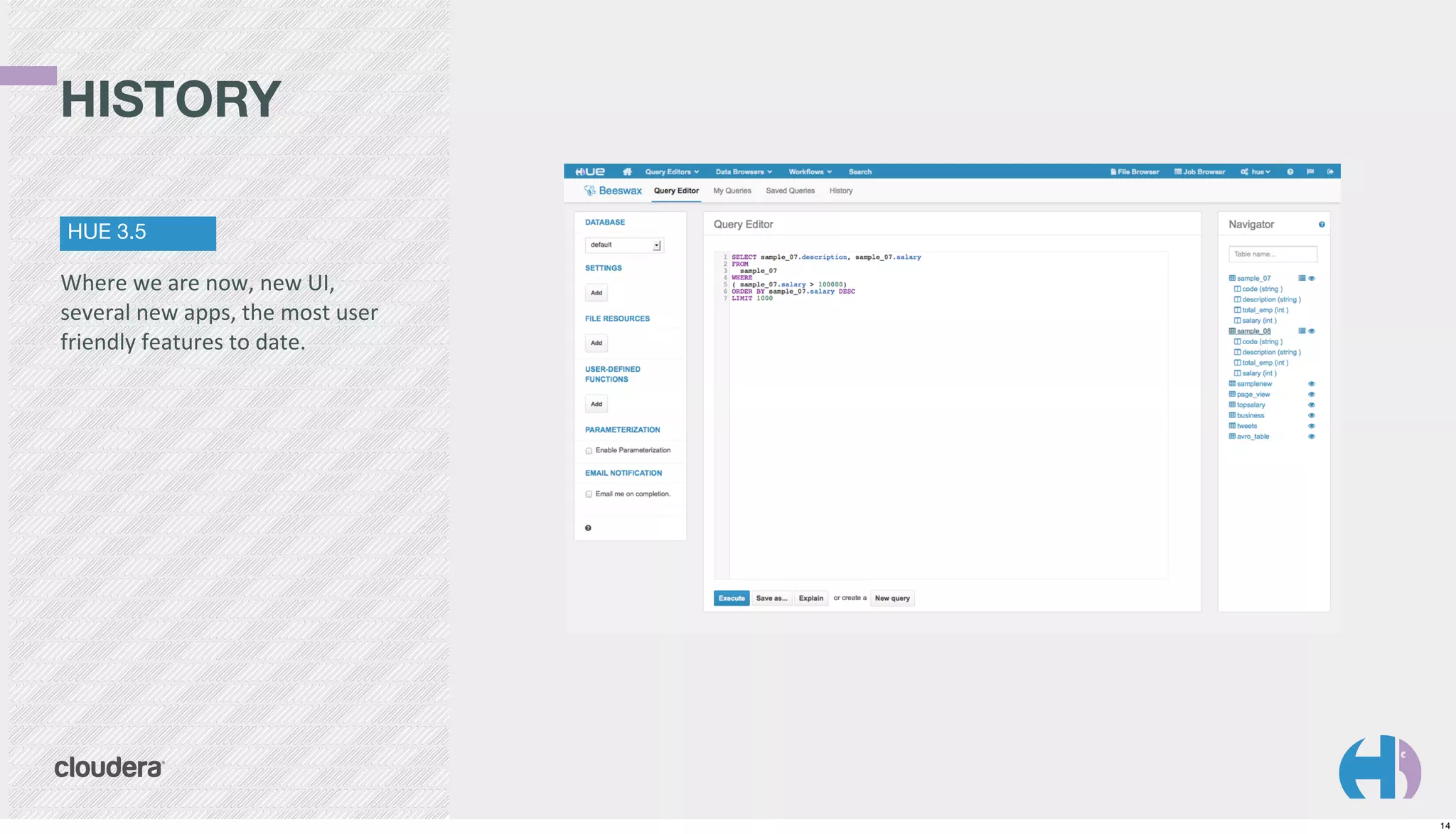 HISTORY
HUE 3.5

Where	
  we	
  are	
  now,	
  new	
  UI,	
  
several	
  new	
  apps,	
  the	
  most	
  user	
  
friendly	
  features	
  to	
  date.

14

 