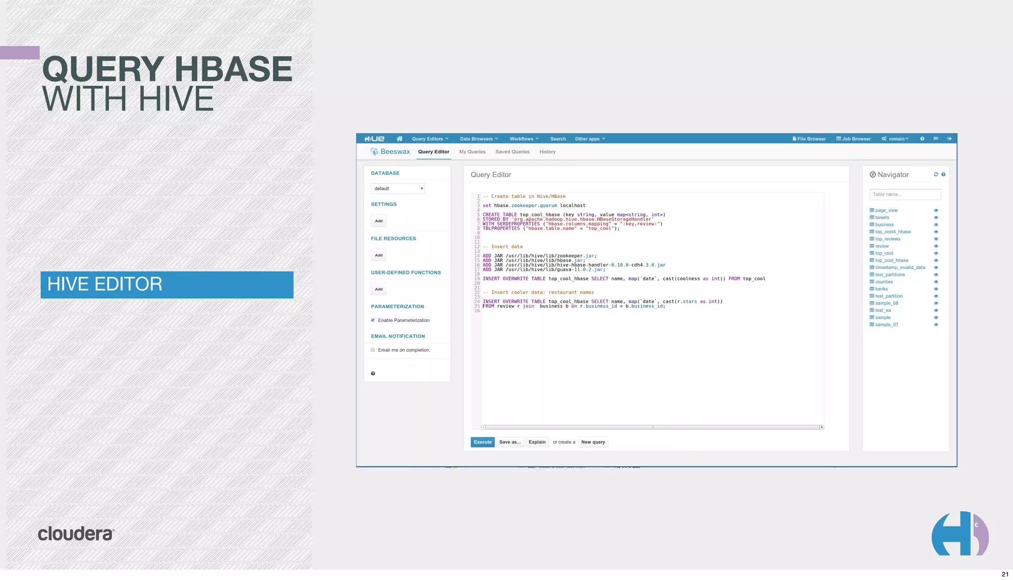 QUERY HBASE
WITH HIVE

HIVE EDITOR

21

 