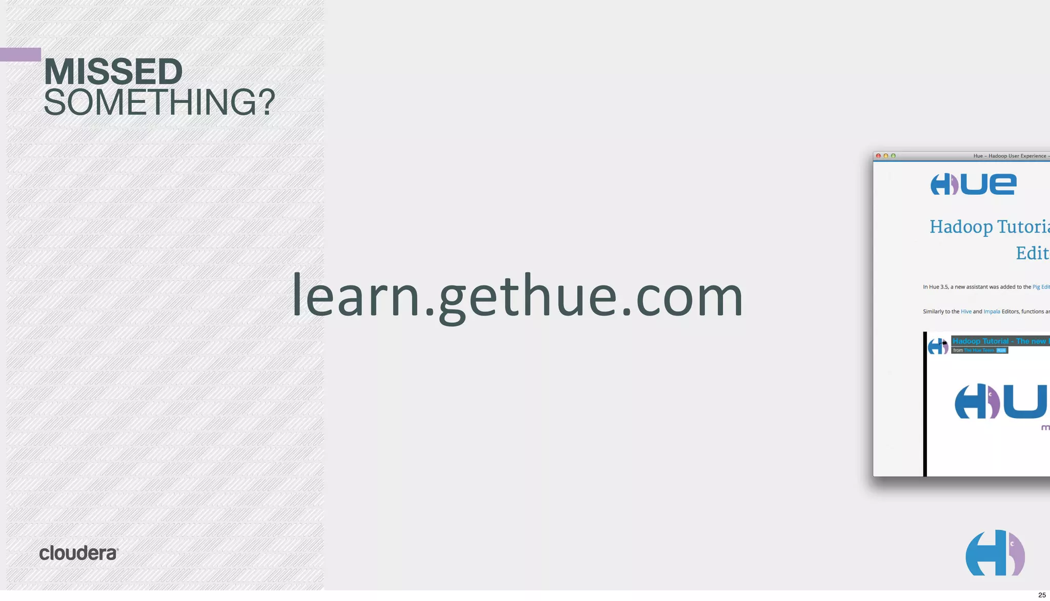 MISSED
SOMETHING?

learn.gethue.com

25

 