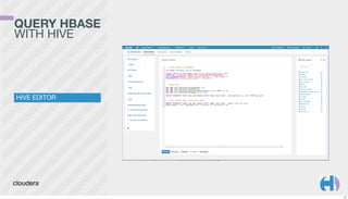 QUERY HBASE
WITH HIVE

HIVE EDITOR

21

 