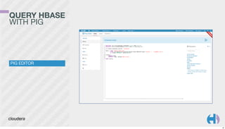 QUERY HBASE
WITH PIG

PIG EDITOR

22

 