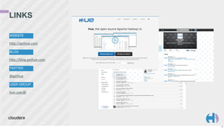LINKS
WEBSITE

hGp://gethue.com
BLOG

hGp://blog.gethue.com
TWITTER

@gethue
USER GROUP

hue-­‐user@

27

 