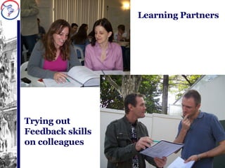 Trying out Feedback skills on colleagues Learning Partners 