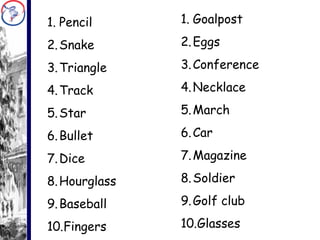 Pencil Snake Triangle Track Star Bullet Dice Hourglass Baseball Fingers Goalpost Eggs Conference Necklace March Car Magazine Soldier Golf club Glasses 