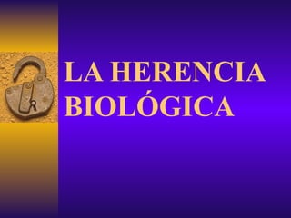 LA HERENCIA BIOLÓGICA 