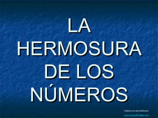 LALA
HERMOSURAHERMOSURA
DE LOSDE LOS
NÚMEROSNÚMEROS
Colabora con esta distribución:
www.AvanzaPorMas.com
 