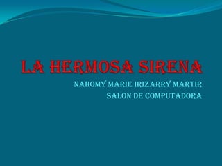 Nahomy Marie Irizarry Martir
      salon de computadora
 