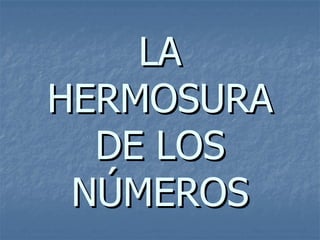 LA HERMOSURA DE LOS NÚMEROS 