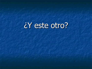 ¿Y este otro? 