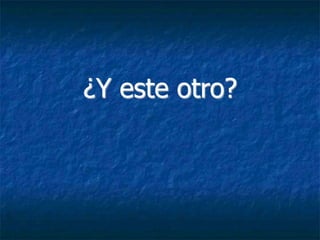 ¿Y este otro?
 