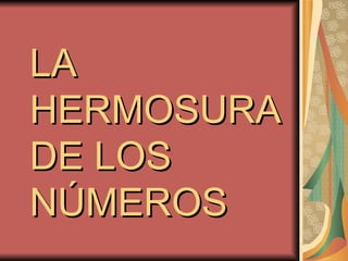 LA HERMOSURA DE LOS NÚMEROS 