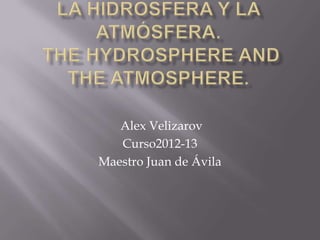 Alex Velizarov
   Curso2012-13
Maestro Juan de Ávila
 