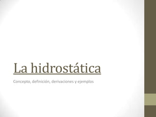 La hidrostática
Concepto, definición, derivaciones y ejemplos
 