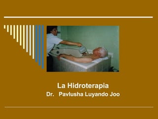 La Hidroterapia Dr.  Pavlusha Luyando Joo 