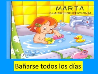 Bañarse todos los días

 