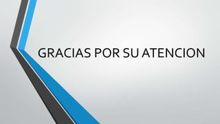 GRACIAS POR SU ATENCION
 