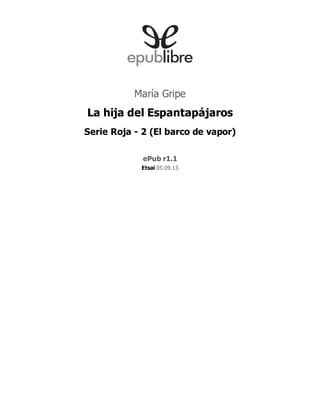 María Gripe
La hija del Espantapájaros
Serie Roja - 2 (El barco de vapor)
ePub r1.1
Etsai 05.09.13
 