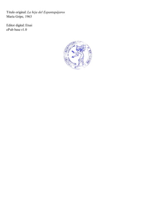 Título original: La hija del Espantapájaros
María Gripe, 1963
Editor digital: Etsai
ePub base r1.0
 
