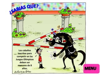 Los caballos
inscritos para
competir en las
Juegos Olímpicos
deben ser
menores de 8
años.

 