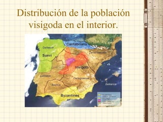 Distribución de la población
visigoda en el interior.
 