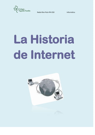 Nadia Ríos Polo 4ºA ESO   Informática




La Historia
de Internet
 