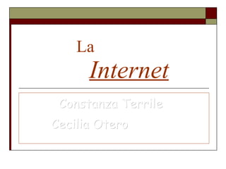 La    Internet Constanza Terrile  Cecilia Otero  
