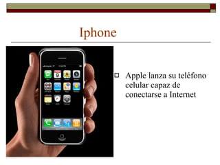 Iphone Apple lanza su teléfono celular capaz de conectarse a Internet 