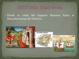  Desde la caída del Imperio Romano hasta el
Descubrimiento de América.
 