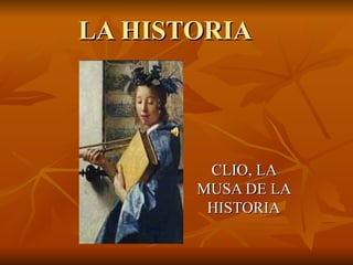 LA HISTORIA CLIO, LA MUSA DE LA HISTORIA 