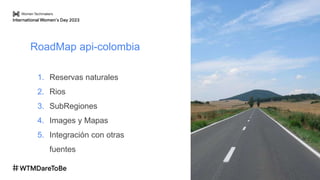 RoadMap api-colombia
1. Reservas naturales
2. Rios
3. SubRegiones
4. Images y Mapas
5. Integración con otras
fuentes
 