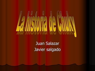 Juan Salazar
Javier salgado
 