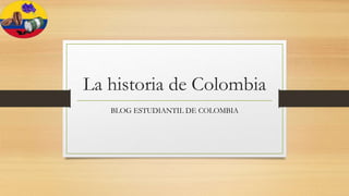 La historia de Colombia
BLOG ESTUDIANTIL DE COLOMBIA
 