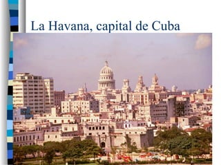 La Havana, capital de Cuba
 