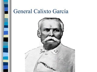 General Calixto García
 