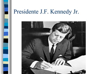 Presidente J.F. Kennedy Jr.
 